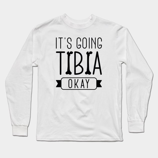 It’s Going Tibia Okay Long Sleeve T-Shirt by LuckyFoxDesigns